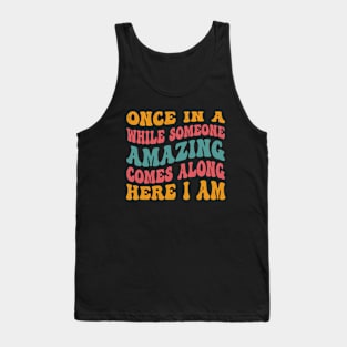 Once In A While Someone Amazing Comes Along, Here I Am Groovy style Tank Top